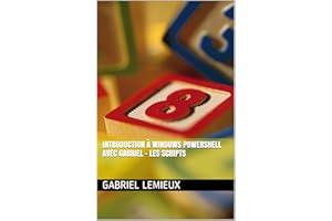 Introduction à Windows PowerShell avec Gabriel - Les scripts (French Edition)