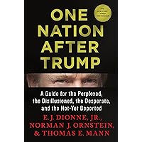 One Nation After Trump: A Guide for the Perplexed, the Disillusioned, the Desperate, and the Not-Yet Deported