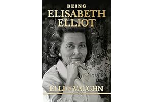 Being Elisabeth Elliot: The Authorized Biography: Elisabeth’s Later Years