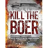 Kill the Boer: Government Complicity in South Africa's Brutal Farm Murders