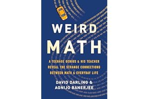 Weird Math: A Teenage Genius and His Teacher Reveal the Strange Connections Between Math and Everyday Life