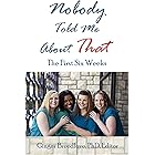 Nobody Told Me About That: The First 6 Weeks