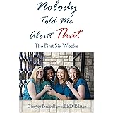 Nobody Told Me About That: The First 6 Weeks