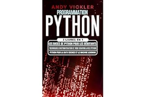 Programmation Python: 3 livres en 1 : Les bases de Python pour les débutants + Techniques d'automatisation et Web Scraping av