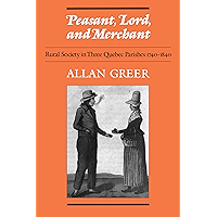 Peasant, Lord, and Merchant: Rural Society in Three Quebec Parishes 1740-1840 (Heritage) book cover