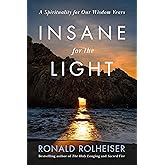 Insane for the Light: A Spirituality for Our Wisdom Years