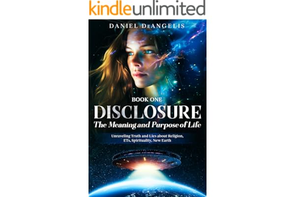 DISCLOSURE DISCLOSURE The Meaning and Purpose of Life: Unraveling Truth and Lies about Religion, ETs, Spiritua