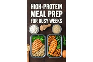 High-Protein Meal Prep for Busy Weeks: 70+ Macro-Friendly Recipes (20–40g Protein) with Full Nutrition Panels, 2-Hour Sunday 