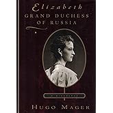 Elizabeth: Grand Duchess of Russia