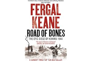 Road of Bones: The Siege of Kohima 1944 – The Epic Story of the Last Great Stand of Empire