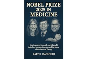 Nobel Prize 2025 In Medicine: How Brunkow, Ramsdell, and Sakaguchi Redefined Immune Tolerance and the Future of Autoimmune Th