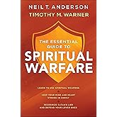 The Essential Guide to Spiritual Warfare: Learn to Use Spiritual Weapons; Keep Your Mind and Heart Strong in Christ; Recognize Satan's Lies and Defend Your Loved Ones