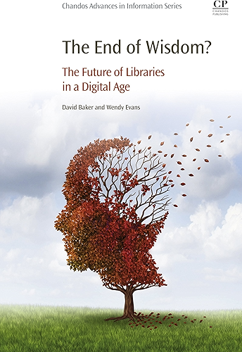 Download The End of Wisdom?: The Future of Libraries in a Digital Age (English Edition) PDF