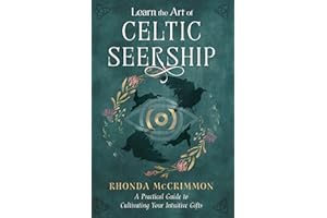 Learn the Art of Celtic Seership: A Practical Guide to Cultivating Your Intuitive Gifts