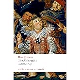The Alchemist and Other Plays: Volpone, or The Fox; Epicene, or The Silent Woman; The Alchemist; Bartholomew Fair (Oxford Wor