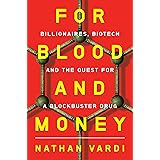 For Blood and Money: Billionaires, Biotech, and the Quest for a Blockbuster Drug