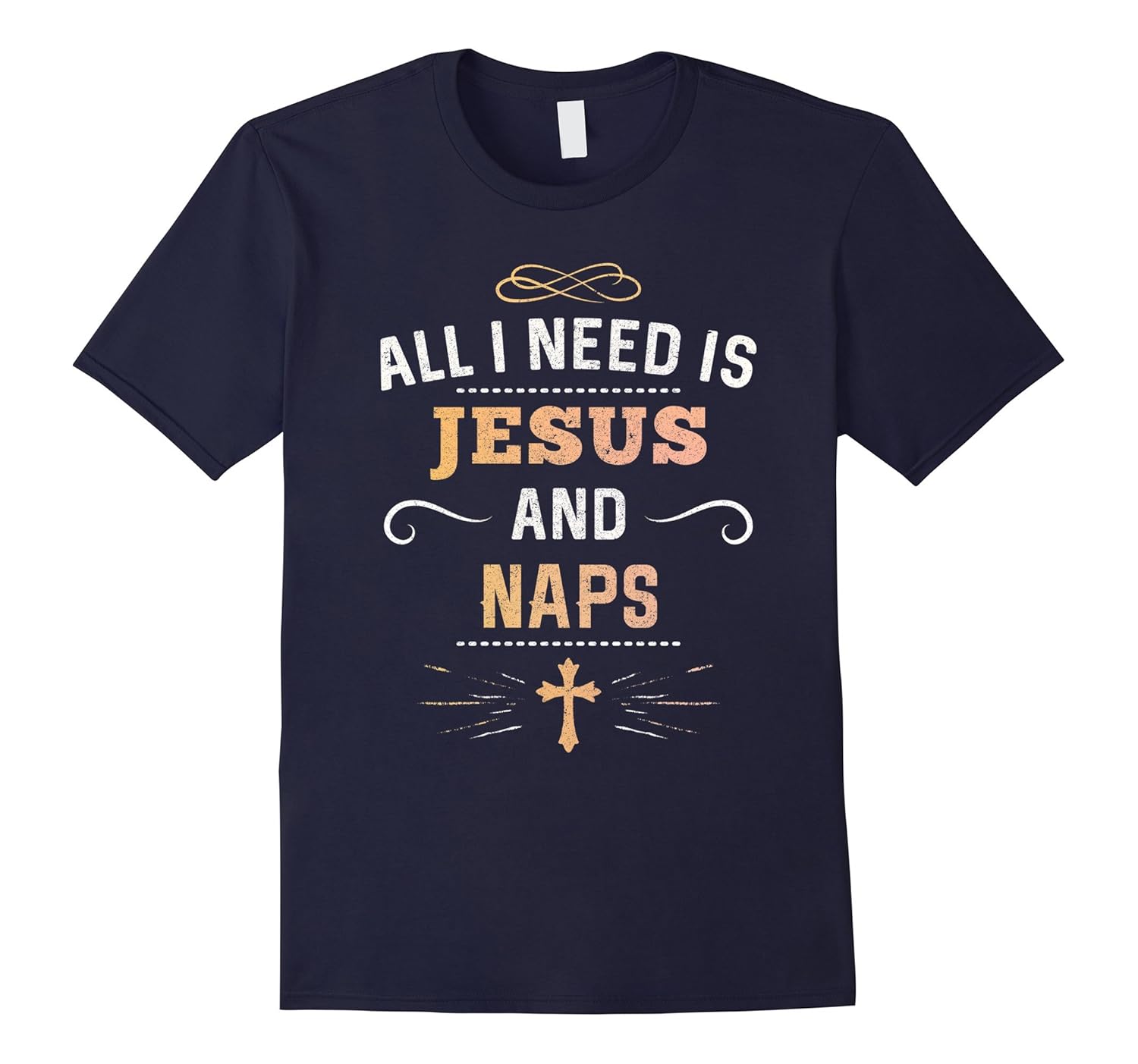 All I Need Is Jesus And Naps T-Shirt : Cute Christian Gift-Rose