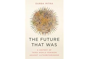 The Future That Was: A History of Third World Feminism Against Authoritarianism