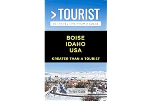 GREATER THAN A TOURIST-BOISE IDAHO USA: 50 Travel Tips from a Local (Greater Than a Tourist North America & Caribbean Series 