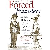 Forced Founders: Indians, Debtors, Slaves, and the Making of the American Revolution in Virginia (Published by the Omohundro 