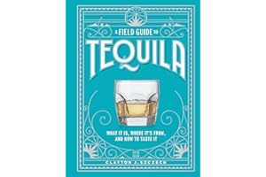A Field Guide to Tequila: What It Is, Where It’s From, and How to Taste It