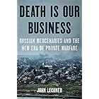 Death Is Our Business: Russian Mercenaries and the New Era of Private Warfare