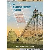 The Amusement Park: 900 Years of Thrills and Spills, and the Dreamers and Schemers Who Built Them