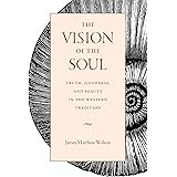 The Vision of the Soul: Truth, Goodness, and Beauty in the Western Tradition