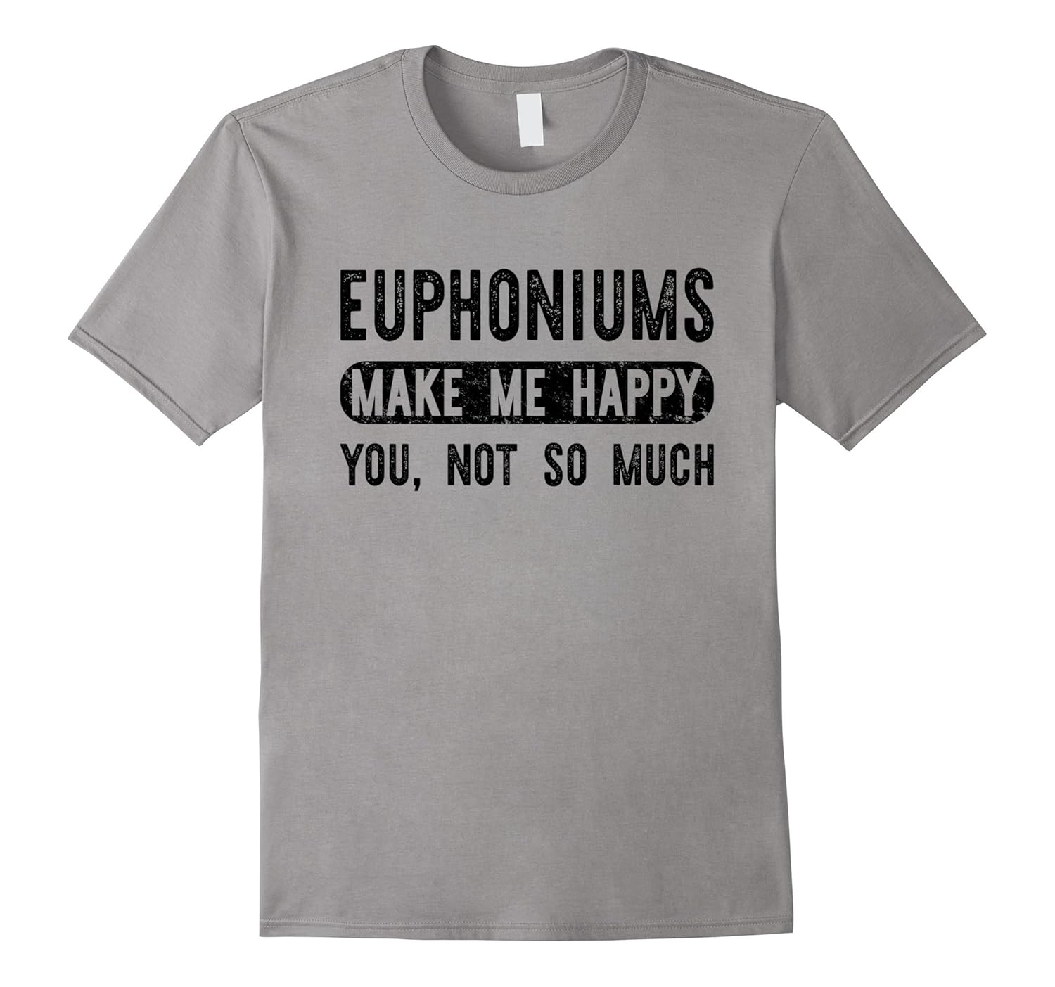 Euphoniums Make Me Happy You Not So Much - Musician T-shirt-ANZ