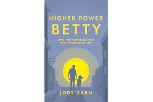 Higher Power Betty and the Homeless Man Who Changed My Life