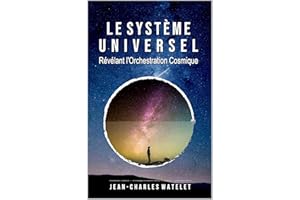Le Système Universel: Révélant l'Orchestration Cosmique (Le Système Universel : Connexions Internes et Cosmiques) (French Edi