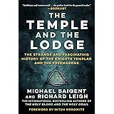 The Temple and the Lodge: The Strange and Fascinating History of the Knights Templar and the Freemasons
