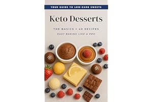 Keto Desserts: The Basics & Recipes: The Essential Guide to Low-Carb Sweets Made Simple (Keto Desserts Collection)