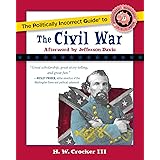 The Politically Incorrect Guide to the Civil War (The Politically Incorrect Guides)