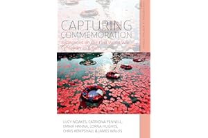 Capturing Commemoration: Reflections on the First World War Centenary in Britain (Explorations in Heritage Studies Book 11)