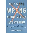 Why We're Wrong About Nearly Everything: A Theory of Human Misunderstanding