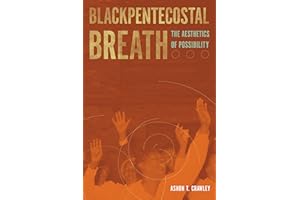 Blackpentecostal Breath: The Aesthetics of Possibility