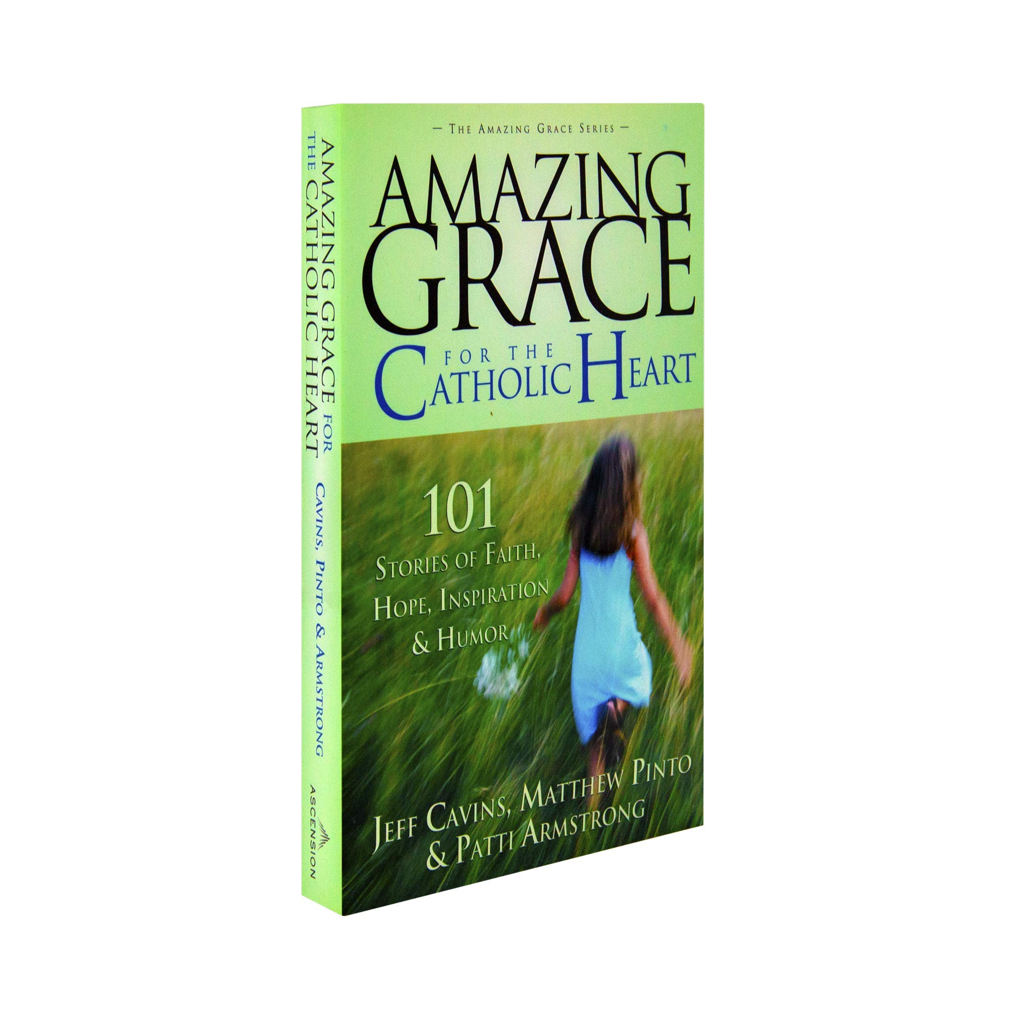 Amazing Grace For The Catholic Heart 101 Stories Of Faith - 