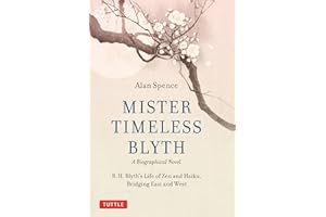 Mister Timeless Blyth: A Biographical Novel: R.H. Blyth's Life of Zen and Haiku, Bridging East and West