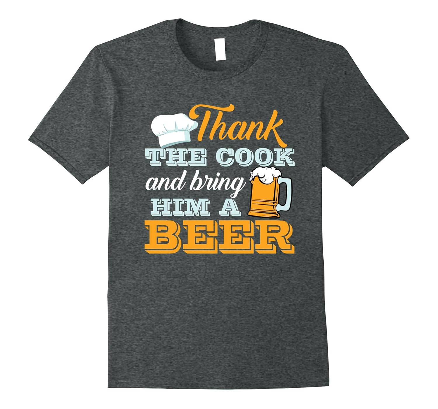 Thank The Cook And Bring Him Beer Funny Chef T-Shirt-ANZ