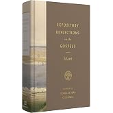 Expository Reflections on the Gospels, Volume 3: Commentary on the Book of Mark: Mark