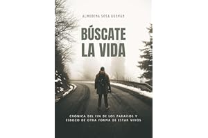 Búscate la vida: Crónica del fin de los paraísos y esbozo de otra forma de estar vivos (Spanish Edition)