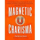 Magnetic Charisma: How to Build Instant Rapport, Be More Likable, and Make a Memorable Impression – Gain the It Factor (How t