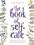 The Book of Self-Care: Remedies for Healing Mind, Body, and Soul