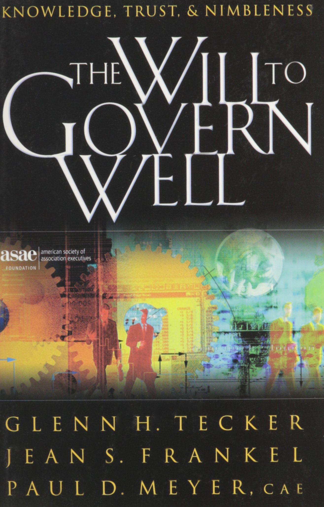 The Will To Govern Well: Knowledge, Trust, & Nimbleness (9780880342247)