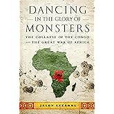 Dancing in the Glory of Monsters: The Collapse of the Congo and the Great War of Africa