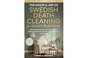 The Mindful Art of Swedish Death Cleaning & Legacy Planning for Women Over 50: Gentle Steps to Declutter, Downsize, Organize 
