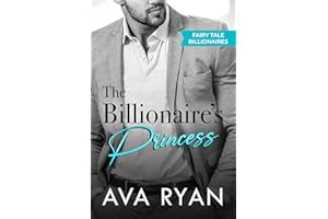 The Billionaire's Princess: A Steamy Billionaire Romance (Fairy Tale Billionaires Book 1)