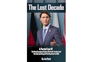 The Lost Decade: Partial list of Egregious Failures of Justin Trudeau and the Liberals, going back to forming government in 2