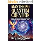 MASTERING QUANTUM CREATION: Awaken the Phoenix Within, Manifest Your Reality, and Reclaim Your Cosmic Power